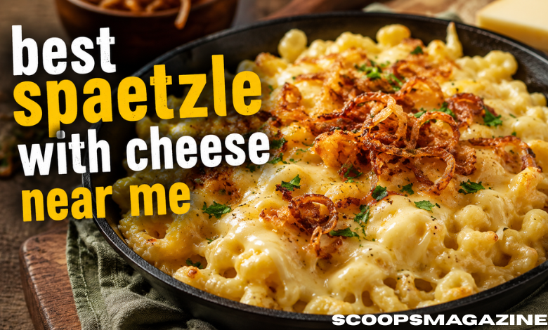 Best Spaetzle with Cheese Near Me: A Complete Guide to Finding Authentic Käsespätzle Restaurants