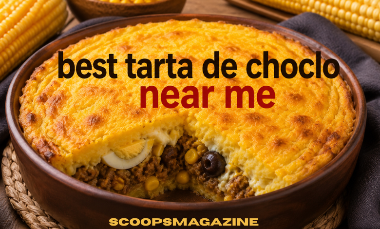 Best Tarta de Choclo Near Me: How to Find Authentic South American Corn Pie Restaurants